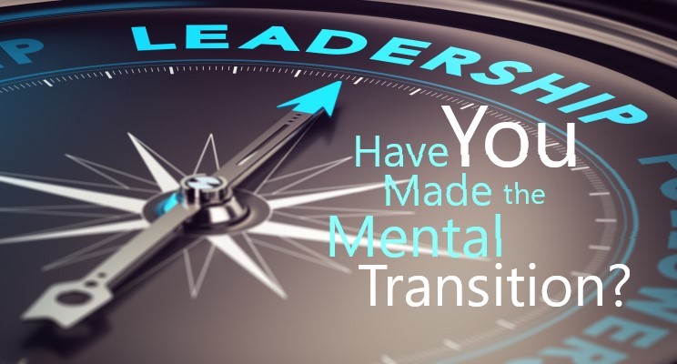 Leadership; Have You Made the Mental Transition?