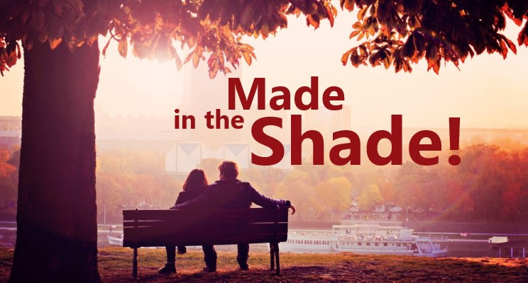 Made in the Shade!