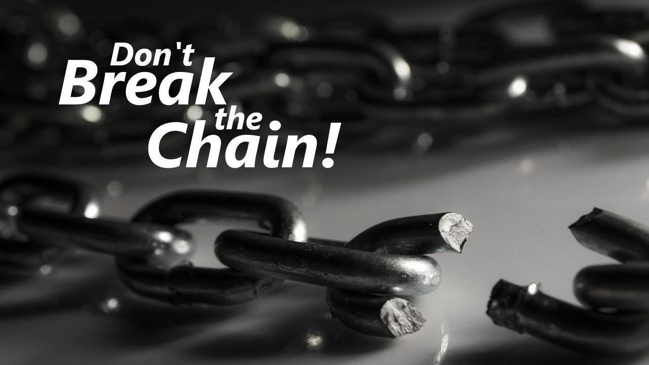 Don’t Break the Chain!
